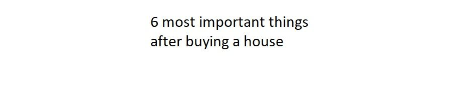 After Buying a House Checklist - your next steps